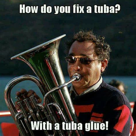 How Do You Fix A Tuba With A Tuba Glue Band Jokes Dad Jokes Band Puns