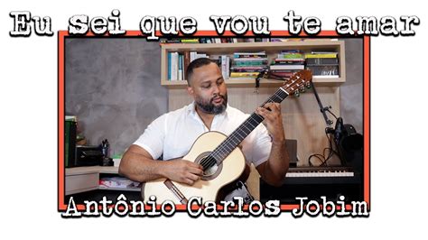 Eu Sei Que Vou Te Amar Tom Jobim Por Kaio Bernardes Youtube