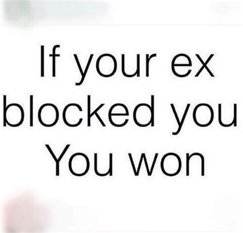 If Your Ex Blocked You You Won Bad Relationship Quotes If He Blocks