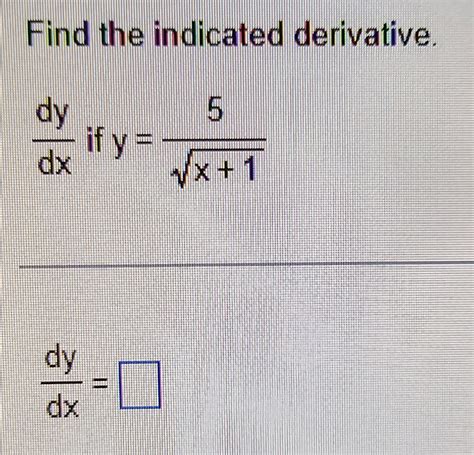 Solved Find The Indicated Derivative Dydx If Y 5x 12dydx