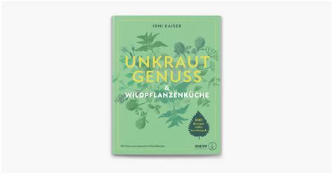 Unkrautgenuss Wildpflanzenk Che Von Irmi Kaiser Ebook Apple Books