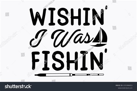 Wishin I Was Fishin Fishing Svg Design Good Royalty Free Stock