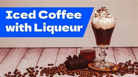 How To Make Iced Coffee With Liqueur Quick And Irresistible Recipe