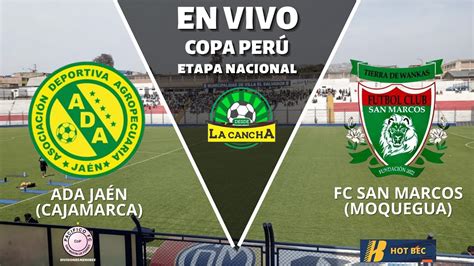 Final Copa PerÚ Fc San Marcos Áncash Vs Ada De JaÉn Cajamarca Youtube