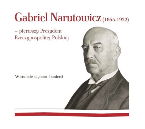 Gabriel Narutowicz Pierwszy Prezydent Rzeczypospolitej