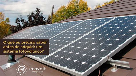 O Que Eu Preciso Saber Antes De Adquirir Um Sistema Fotovoltaico