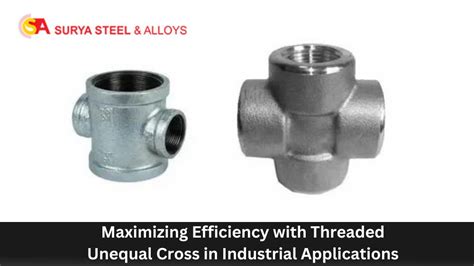 Maximizing Efficiency With Threaded Unequal Cross In Industrial