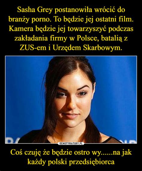 Sasha Grey Postanowi A Wr Ci Do Bran Y Porno To B Dzie Jej Ostatni