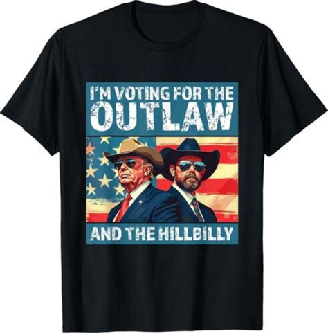 I M Voting For The Outlaw And The Hillbilly Trump Vance 2024 T Shirt Ebay