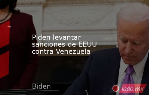 Piden Levantar Sanciones De Eeuu Contra Venezuela Ladomx