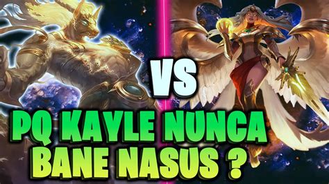 Por Que Kayle Nunca Bane Nasus Kayle Vs Nasus League Of Legends