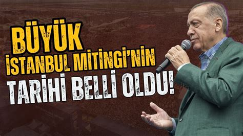 Ak Parti Nin B Y K Stanbul Mitingi Nin Tarihi Belli Oldu