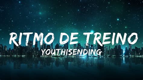 YOUTHISENDING RITMO DE TREINO 15p Lyrics Letra YouTube