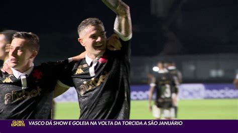 Vasco D Show E Goleia Na Volta Da Torcida A S O Janu Rio