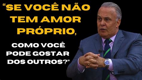 VOCÊ PRECISA APRENDER A GOSTAR DE VOCÊ MESMO TER AMOR PRÓPRIO DR