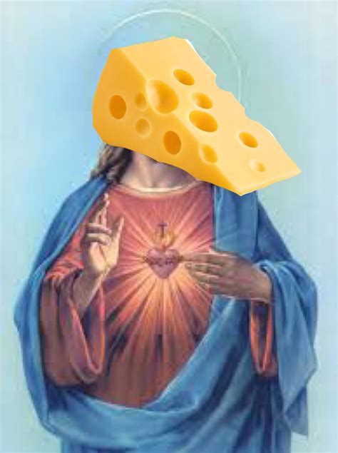 Our Lord And Savior Cheesus Rcheese