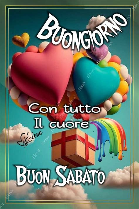 Buongiorno Con Tutto Il Cuore Buon Sabato Buon Sabato Buongiorno