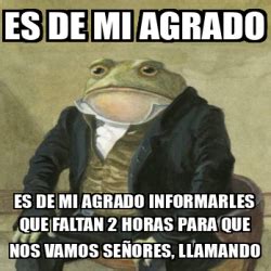 Meme Personalizado Es De Mi Agrado Es De Mi Agrado Informarles Que