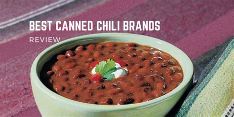 Best Canned Chili Brands In 2024 Top 8 Ranked Reviews