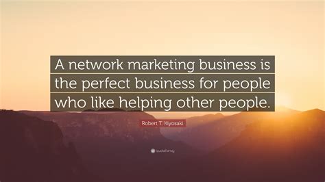 Robert T Kiyosaki Quote “a Network Marketing Business Is The Perfect