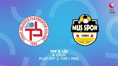 TFF 3 Lig 4 Grup Play Off 2 Tur Tokat Belediye Plevne Spor Muş