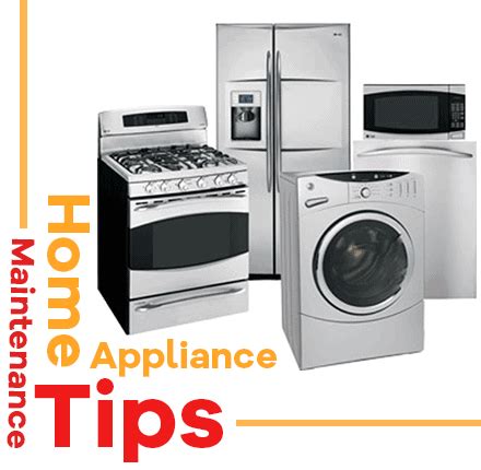 Home Appliance Maintenance Tips