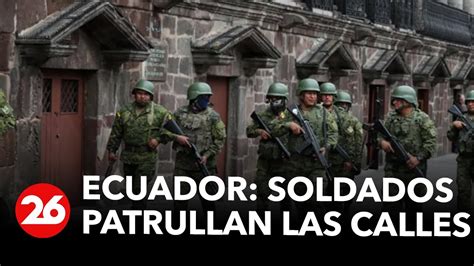 Ecuador Soldados Patrullan Las Calles Tras La Declaraci N Del Estado