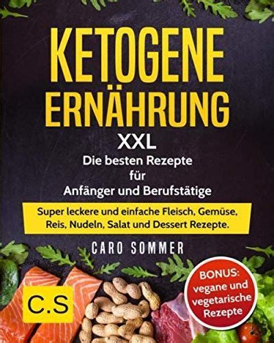 KETOGENE ERNÄHRUNG XXL besten Rezepte für Anfänger und