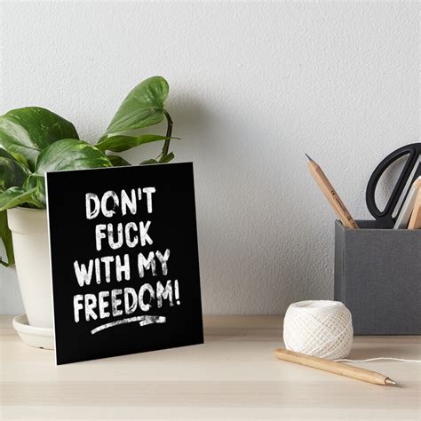 Don T Fuck With My Freedom Statement Quote By Subgirl Art Board Print By Subgirl Redbubble