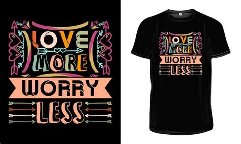 Premium Vector Love More Worry Less T Shirt Design Romantic