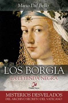 Libro Los Borgia La Leyenda Negra Misterios Desvelados De Mario Dal