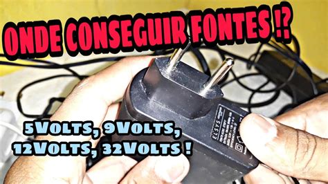 COMO CONSEGUIR FONTES DE 5VOLTS 6VOLTS 9VOLTS 12VOLTS 32VOLTS