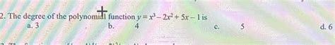 Solved The Degree Of The Polynomil Function Y X3 2x2 5x 1