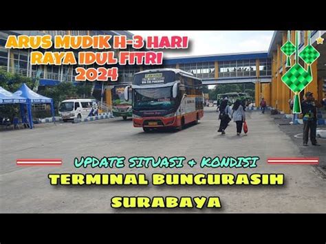 Terminal Bungurasih Surabaya Update Situasi Dan Kondisi Di H Hari