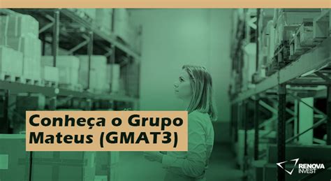 Conheça o Grupo Mateus GMAT3 Renova Invest