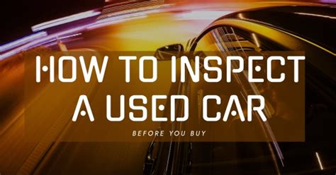 Know How To Inspect A Used Car Before You Buy It