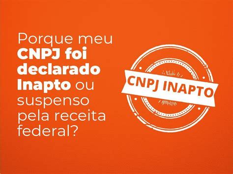 Por Que Meu Cnpj Foi Declarado Inapto Ou Suspenso Pela Receita Federal