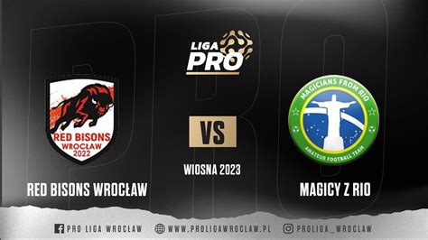 Red Bisons Wroc Aw Magicy Z Rio Sezon Wiosna Pro Liga Wroc Aw