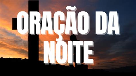 07 03 2024 Poderosa Oração Da Noite A Prece Do Pai Nosso oração