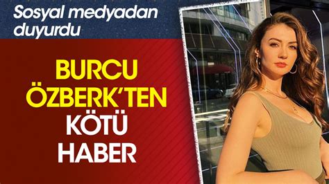 Burcu Zberkten K T Haber Kendinize Dikkat Edin Diye Uyard