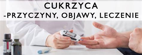 Cukrzyca Jak Y Z Cukrzyc Objawy Leczenie Przyczyny