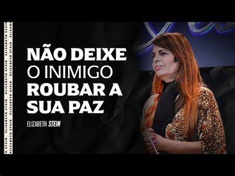 N O Deixe O Inimigo Roubar A Sua Paz Elizabeth Stein Youtube