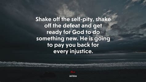 Shake Off The Self Pity Shake Off The Defeat And Get Ready For God To