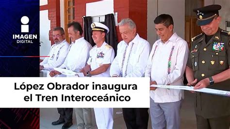 L Pez Obrador Inaugura El Tren Interoce Nico En El Tramo Oaxaca