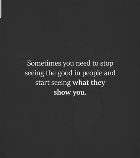 someones you need to stop seeing the good in people and start seeing ...