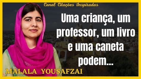 As Mais Lindas Citações De MALALA YOUSAFZAI Ativista Pelos Direitos Da