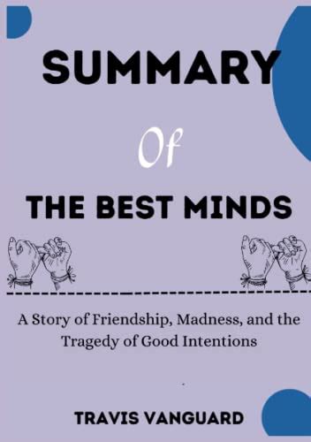 Summary Of The Best Minds A Story Of Friendship Madness And The