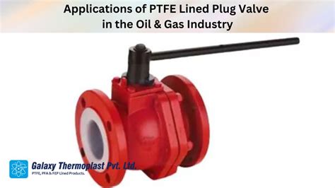 Applications Of Ptfe Lined Plug Valve In The Oil Gas Industry