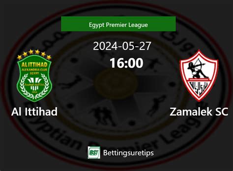 Al Ittihad Vs Zamalek Sc S Prediction And Betting Tips Th May