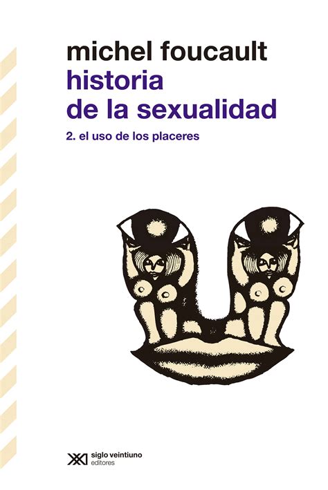 Historia De La Sexualidad Ii El Uso De Los Placeres Siglo Xxi Editores